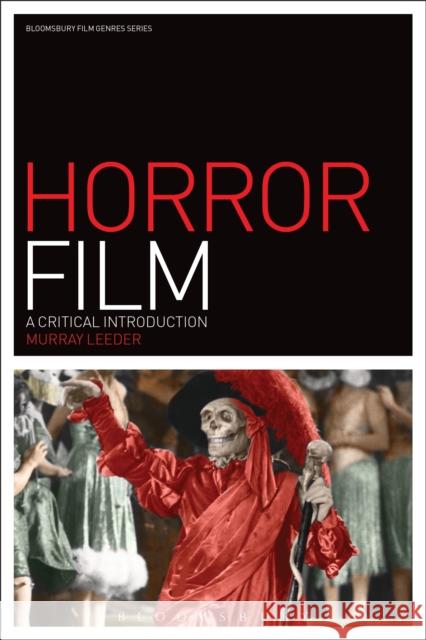 Horror Film: A Critical Introduction Murray Leeder 9781501314438 Bloomsbury Academic