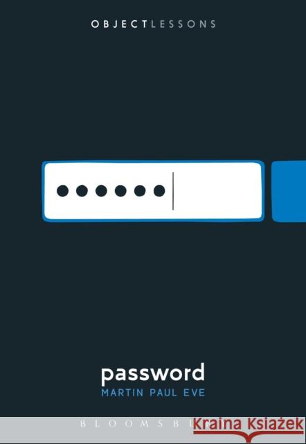Password Martin Paul Eve Christopher Schaberg Ian Bogost 9781501314872 Bloomsbury Academic