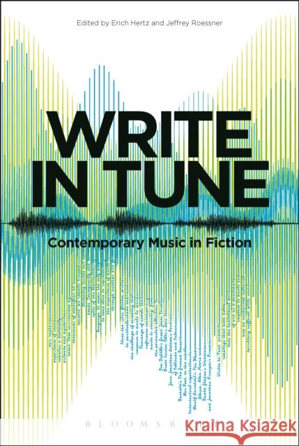 Write in Tune: Contemporary Music in Fiction Erich Hertz Jeffrey Roessner 9781501315756 Bloomsbury Academic