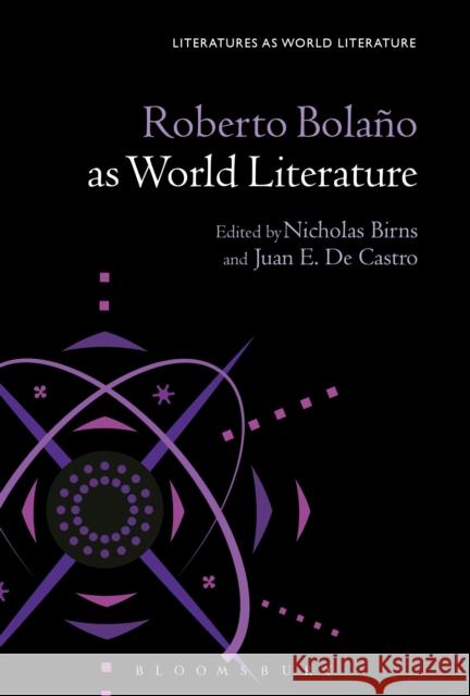 Roberto Bolaño as World Literature Birns, Nicholas 9781501316067 Bloomsbury Academic
