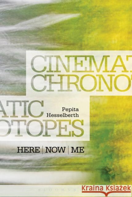 Cinematic Chronotopes: Here, Now, Me Pepita Hesselberth 9781501316104