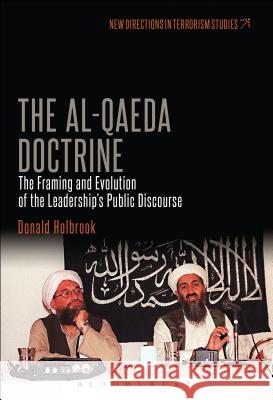 The Al-Qaeda Doctrine: The Framing and Evolution of the Leadership's Public Discourse Donald Holbrook 9781501317309