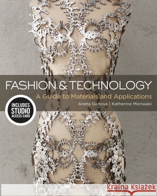 Fashion and Technology: A Guide to Materials and Applications - Bundle Book + Studio Access Card [With Access Code] Genova, Aneta 9781501317415
