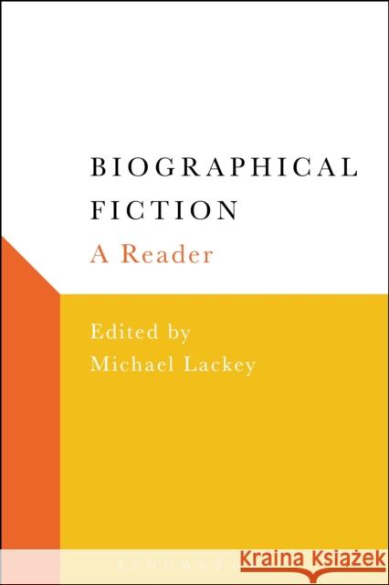 Biographical Fiction: A Reader Michael Lackey 9781501318009 Bloomsbury Academic