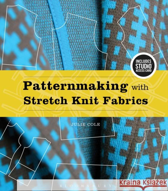 Patternmaking with Stretch Knit Fabrics: Bundle Book + Studio Access Card Julie Cole 9781501318245 Bloomsbury Publishing PLC