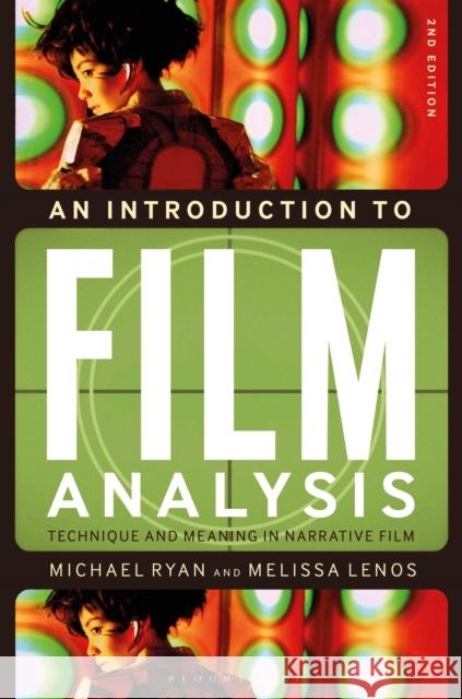 An Introduction to Film Analysis: Technique and Meaning in Narrative Film Michael Ryan Melissa Lenos 9781501318535 Bloomsbury Academic