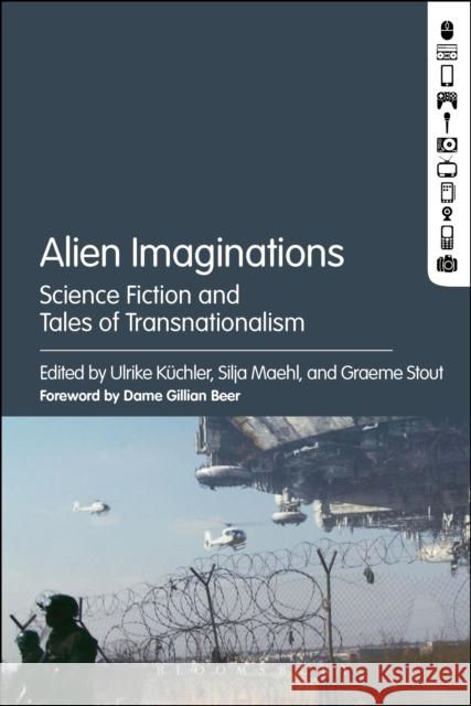 Alien Imaginations: Science Fiction and Tales of Transnationalism Ulrike Kuchler Silja Maehl Graeme Stout 9781501319976