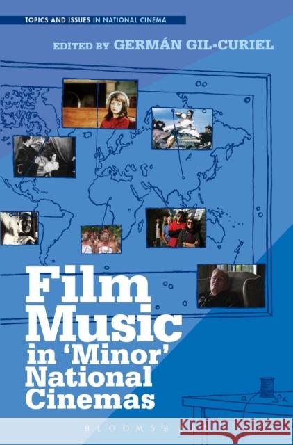 Film Music in 'Minor' National Cinemas German Gil-Curiel 9781501320224