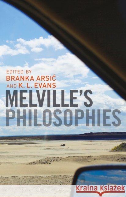 Melville's Philosophies Branka Arsic K. L. Evans 9781501321016 Bloomsbury Academic