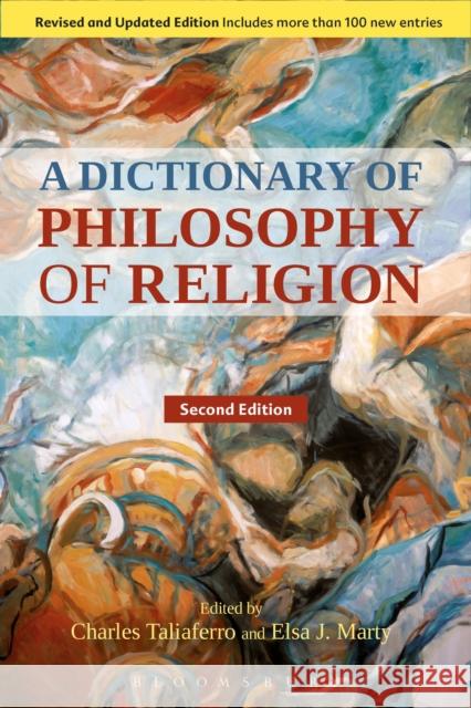 A Dictionary of Philosophy of Religion, Second Edition Charles Taliaferro Elsa J. Marty 9781501325236 Bloomsbury Academic