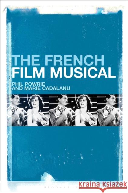 The French Film Musical Phil Powrie Marie Cadalanu 9781501329807