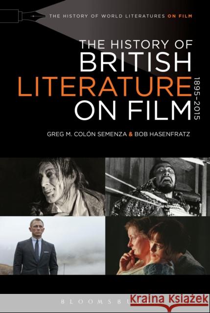 The History of British Literature on Film, 1895-2015 Greg M. Colon Semenza Bob Hasenfratz Bob Hasenfratz 9781501329852 Bloomsbury Academic