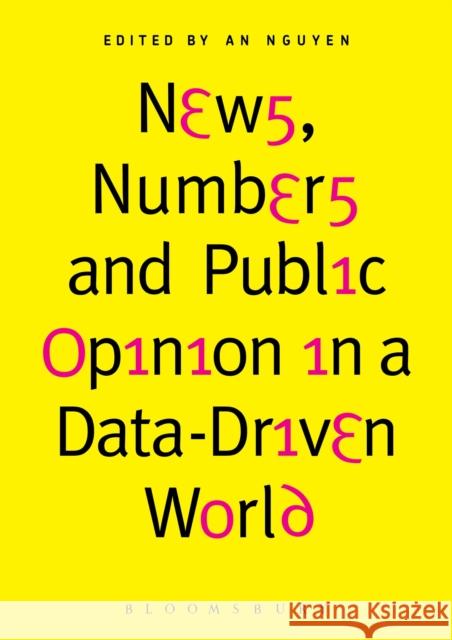 News, Numbers and Public Opinion in a Data-Driven World An Nguyen 9781501330353 Bloomsbury Academic