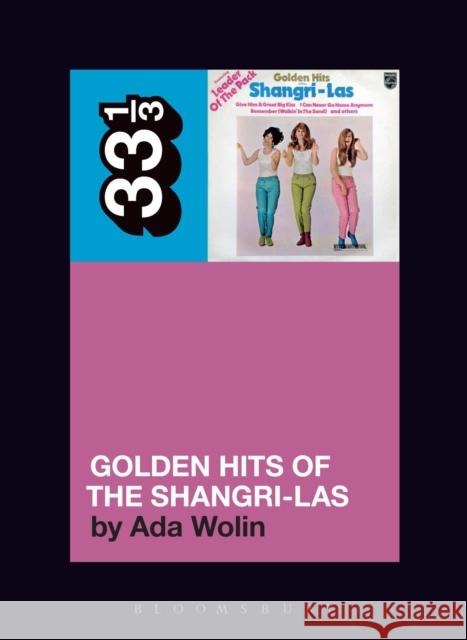 The Shangri-Las' Golden Hits of the Shangri-Las Ada Wolin 9781501331749 Bloomsbury Academic