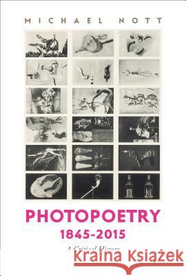 Photopoetry 1845-2015, a Critical History Michael Nott 9781501332234 Bloomsbury Academic