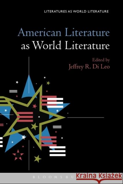 American Literature as World Literature Jeffrey R. Di Leo Thomas Oliver Beebee 9781501332272 Bloomsbury Academic