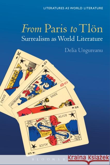 From Paris to Tlön: Surrealism as World Literature Ungureanu, Delia 9781501333194 Bloomsbury Academic