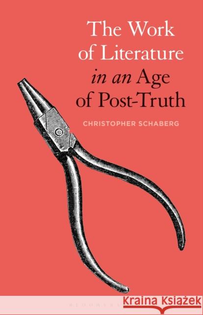 The Work of Literature in an Age of Post-Truth Christopher Schaberg 9781501334290 Bloomsbury Academic