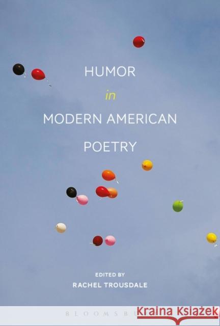 Humor in Modern American Poetry Rachel Trousdale 9781501334733