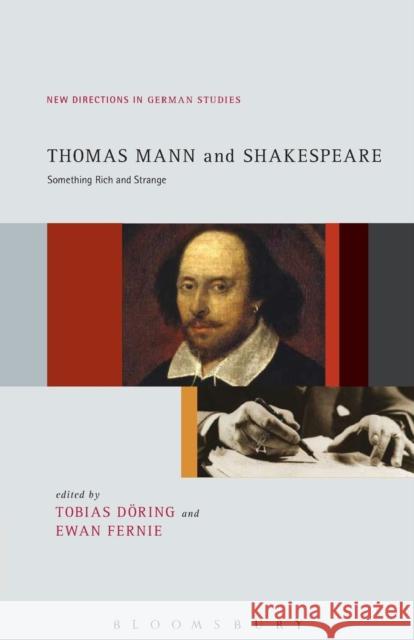 Thomas Mann and Shakespeare: Something Rich and Strange Tobias Doring Ewan Fernie 9781501336089 Bloomsbury Academic