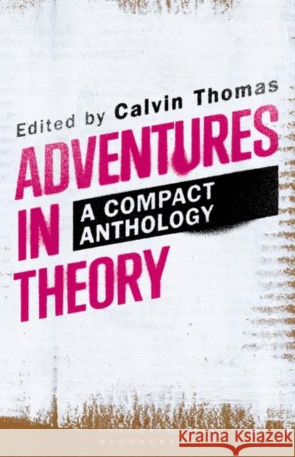 Adventures in Theory: A Compact Anthology Calvin Thomas 9781501336324 Bloomsbury Academic