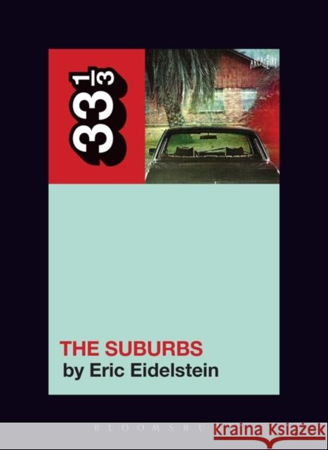 Arcade Fire’s The Suburbs Eric Eidelstein (Independent Scholar, USA) 9781501336461 Bloomsbury Publishing Plc