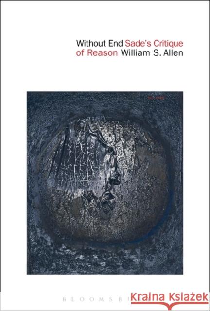 Without End: Sade's Critique of Reason William S. Allen 9781501337581 Bloomsbury Academic