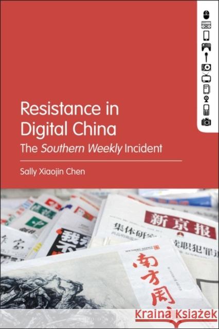 Resistance in Digital China: The Southern Weekly Incident Sally Xiaojin Chen 9781501337673 Bloomsbury Academic