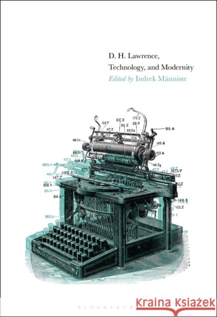 D. H. Lawrence, Technology, and Modernity Indrek Manniste 9781501340000 Bloomsbury Academic
