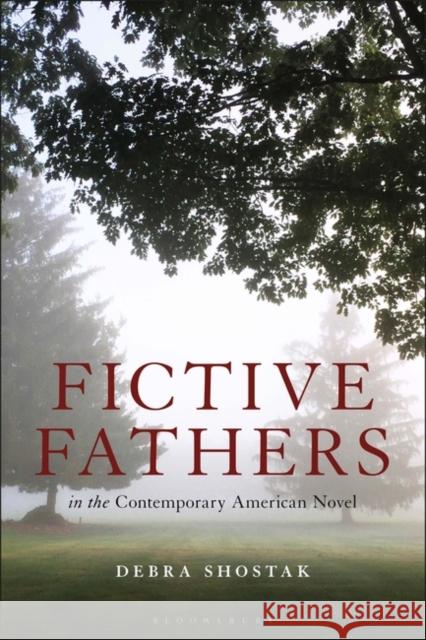 Fictive Fathers in the Contemporary American Novel Debra Shostak 9781501340048