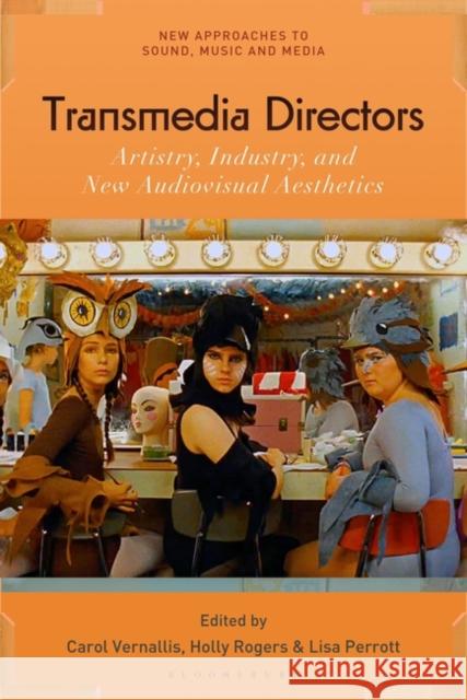 Transmedia Directors: Artistry, Industry and New Audiovisual Aesthetics Vernallis, Carol 9781501341007 Bloomsbury Academic