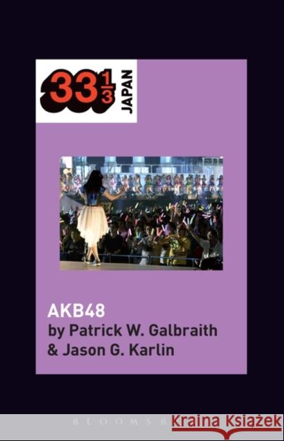 AKB48 Patrick W. Galbraith (Duke University, USA), Jason G. Karlin (University of Tokyo, Japan) 9781501341106