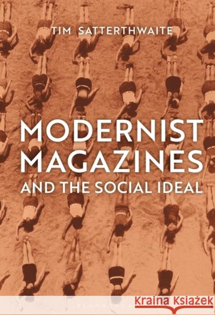 Modernist Magazines and the Social Ideal Tim Satterthwaite 9781501341601 Bloomsbury Visual Arts
