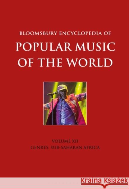 Bloomsbury Encyclopedia of Popular Music of the World, Volume 12: Genres: Sub-Saharan Africa David Horn John Shepherd Gabrielle Kielich 9781501342028