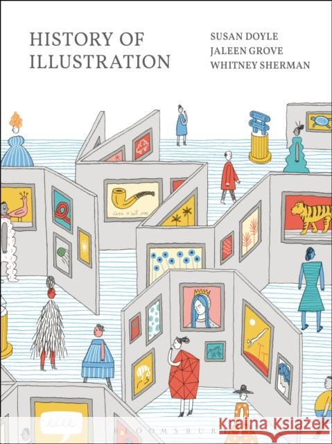 History of Illustration Susan Doyle (Rhode Island School of Design, USA), Jaleen Grove (Visual Literacy Foundation of Canada, CAN), Whitney Sher 9781501342103