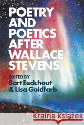 Poetry and Poetics After Wallace Stevens Bart Eeckhout Lisa Goldfarb 9781501342141