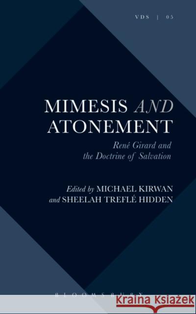 Mimesis and Atonement: René Girard and the Doctrine of Salvation Kirwan, Michael 9781501342714 Bloomsbury Academic