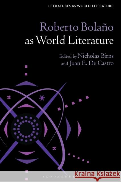 Roberto Bolaño as World Literature Birns, Nicholas 9781501343698 Bloomsbury Academic