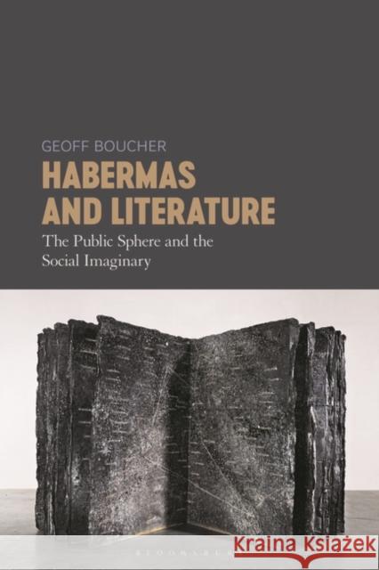 Habermas and Literature: The Public Sphere and the Social Imaginary Geoff Boucher 9781501344053 Bloomsbury Academic