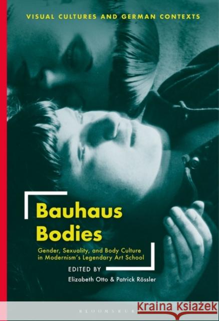 Bauhaus Bodies: Gender, Sexuality, and Body Culture in Modernism's Legendary Art School Otto, Elizabeth 9781501344770 Bloomsbury Visual Arts