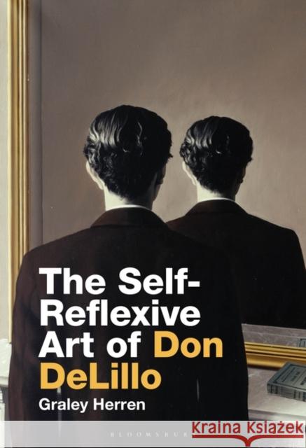 The Self-Reflexive Art of Don Delillo Graley Herren 9781501345050