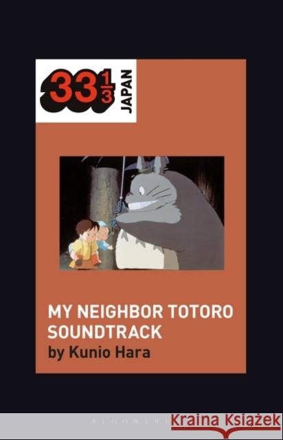 Joe Hisaishi's Soundtrack for My Neighbor Totoro Prof Kunio Hara (University of South Carolina, USA) 9781501345111 Bloomsbury Publishing Plc