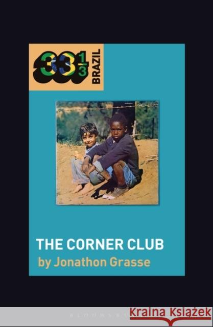 Milton Nascimento and Lô Borges's the Corner Club Grasse, Jonathon 9781501346828 Bloomsbury Academic