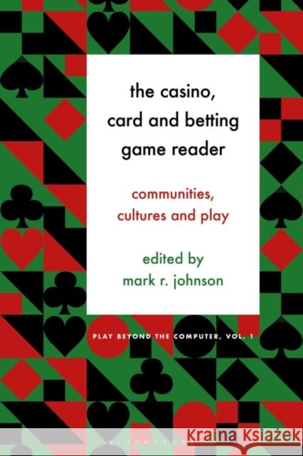 The Casino, Card and Betting Game Reader: Communities, Cultures and Play Johnson, Mark R. 9781501347252 Bloomsbury Academic