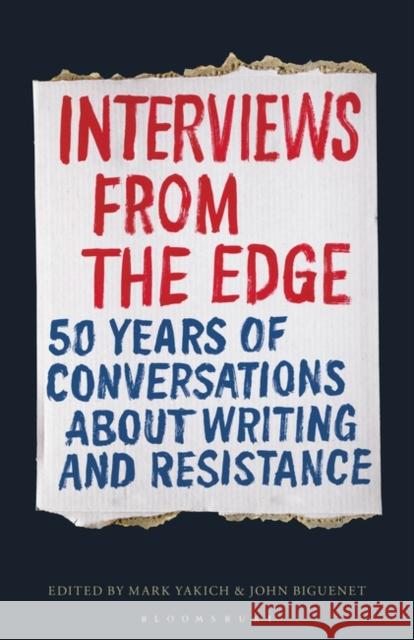 Interviews from the Edge: 50 Years of Conversations about Writing and Resistance Mark Yakich John Biguenet 9781501347450 Bloomsbury Publishing Plc