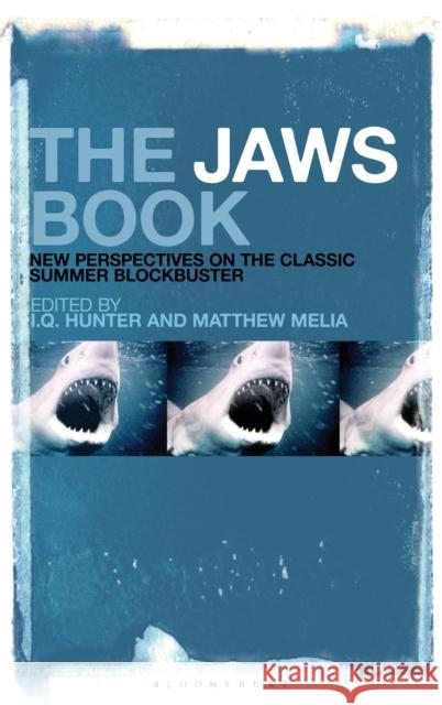 The Jaws Book: New Perspectives on the Classic Summer Blockbuster I. Q. Hunter Matthew Melia 9781501347528