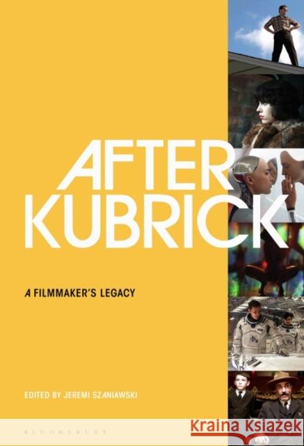 After Kubrick: A Filmmaker's Legacy Jeremi Szaniawski 9781501347641 Bloomsbury Academic