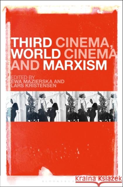Third Cinema, World Cinema and Marxism Ewa Mazierska Lars Kristensen 9781501348273 Bloomsbury Academic