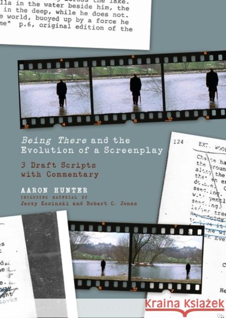 Being There and the Evolution of a Screenplay: 3 Draft Scripts with Commentary Aaron Hunter 9781501348358 Bloomsbury Academic