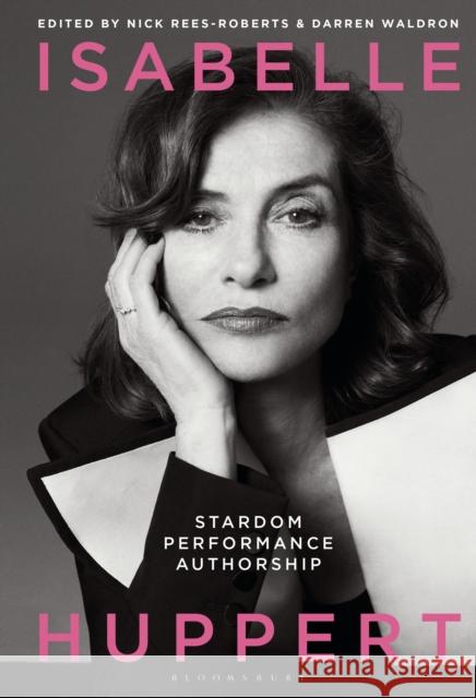 Isabelle Huppert: Stardom, Performance, Authorship Waldron, Darren 9781501348914